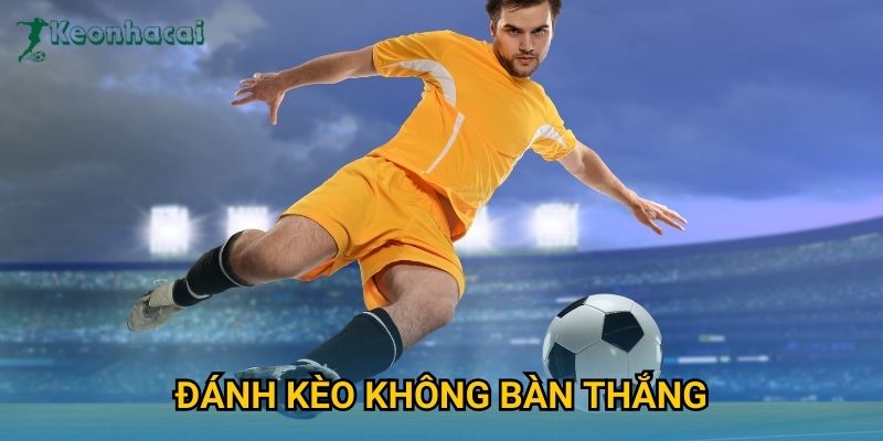 Đánh kèo không bàn thắng Keonhacai – Chiến lược cược phòng thủ an toàn 7 Đánh kèo không bàn thắng Keonhacai – Chiến lược cược phòng thủ an toàn
