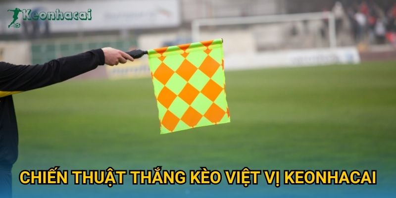 Chiến thuật thắng kèo việt vị Keonhacai
