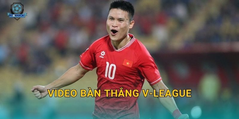 Video bàn thắng V-League tuần này – Những siêu phẩm đáng xem nhất qua góc nhìn Kèo nhà cái