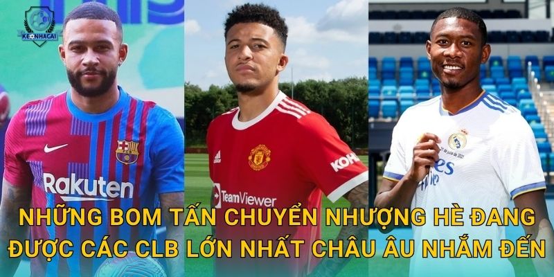 Những bom tấn chuyển nhượng hè đang được các CLB lớn nhất châu Âu nhắm đến