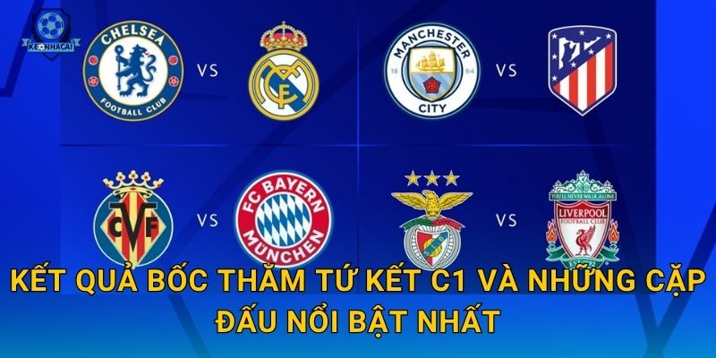 Kết quả bốc thăm tứ kết C1 và những cặp đấu nổi bật nhất