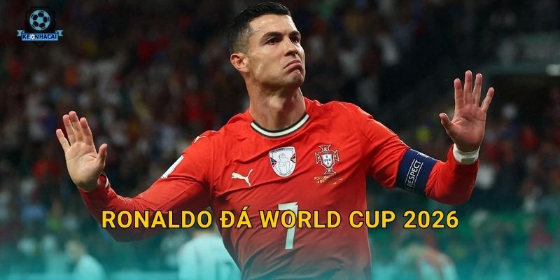 Ronaldo đá World Cup 2026: Giấc mơ cuối cùng hay hiện thực – Kèo nhà cái lên tiếng