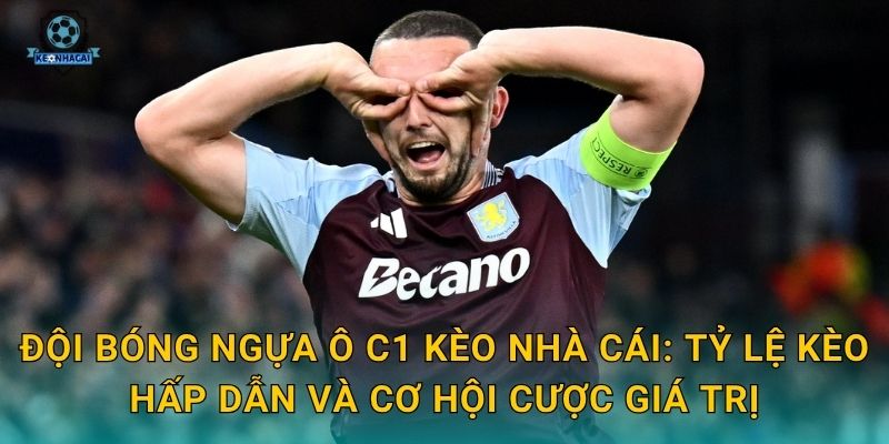 Đội bóng ngựa ô C1 Kèo nhà cái: Tỷ lệ kèo hấp dẫn và cơ hội cược giá trị